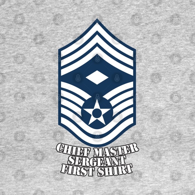 Chief Master Sergeant First Shirt by MBK